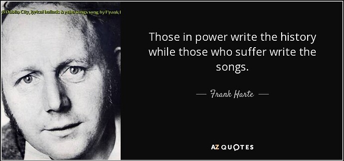 quote-those-in-power-write-the-history-while-those-who-suffer-write-the-songs-frank-harte-61-41-51