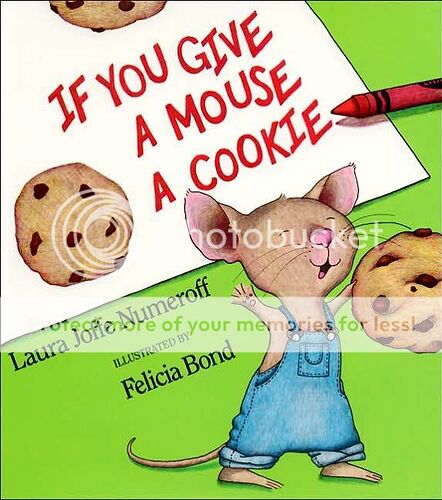 http://img.photobucket.com/albums/v472/brendansi/if_you_give_a_mouse_cookie.jpg