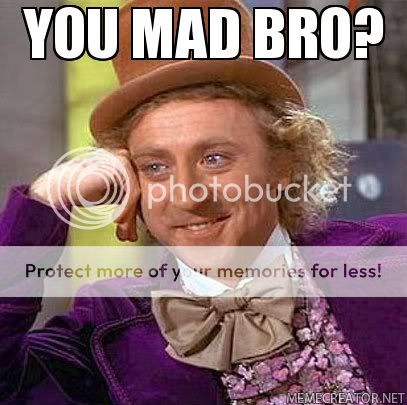 http://i173.photobucket.com/albums/w67/marfmaster/you-mad-bro-.jpg