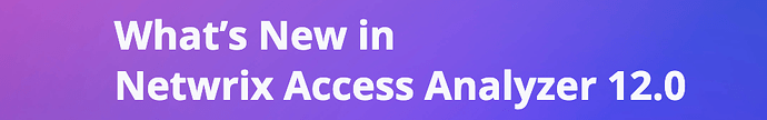 What's New in Netwrix Access Analyzer 12.0